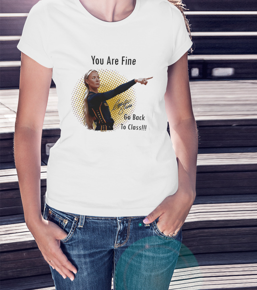 You Are Fine Go Back To Class Caitlin Clark Signature T-Shirt