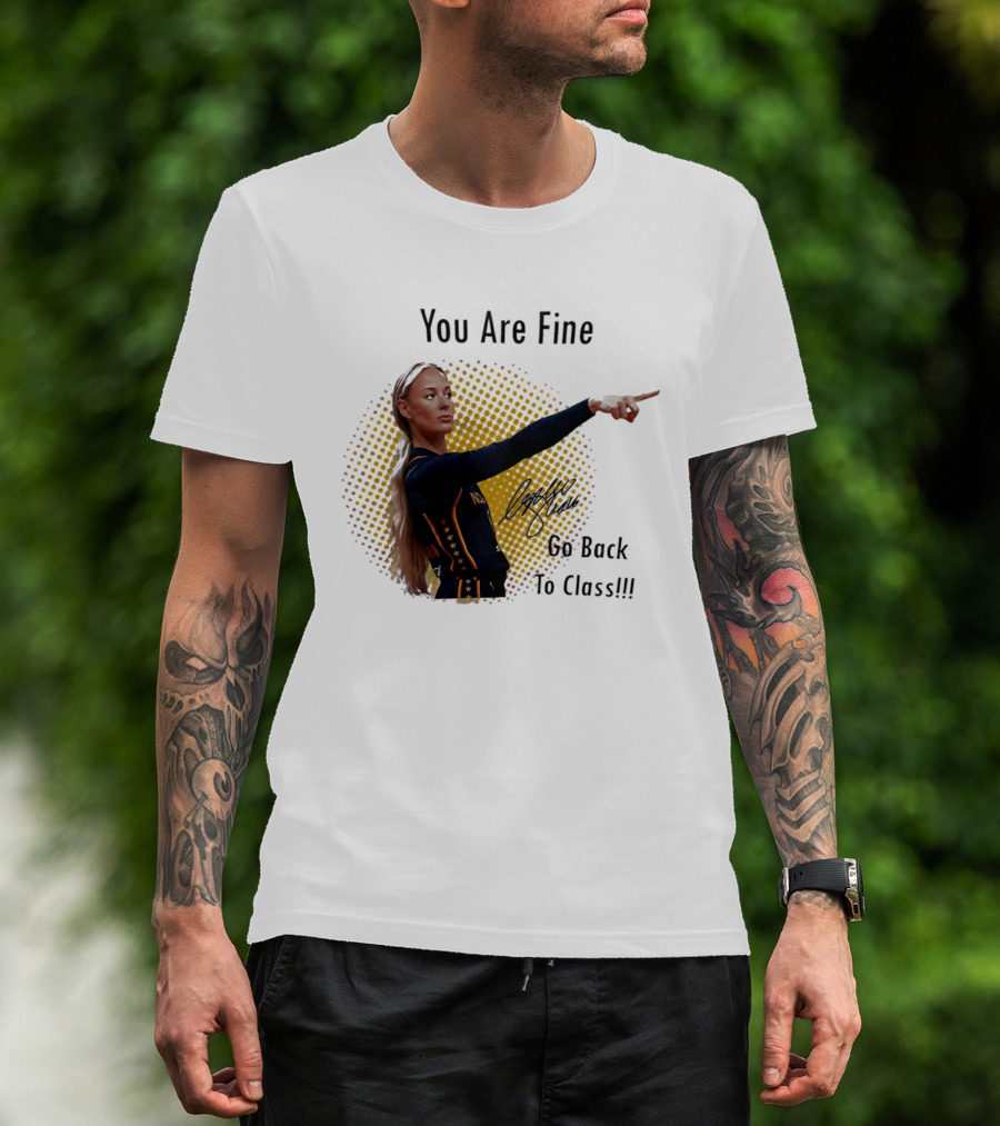 You Are Fine Go Back To Class Caitlin Clark Signature T-Shirt