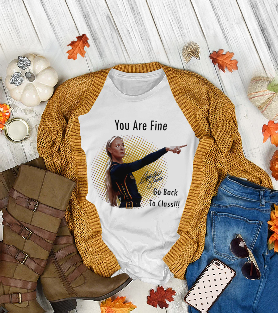 You Are Fine Go Back To Class Caitlin Clark Signature T-Shirt