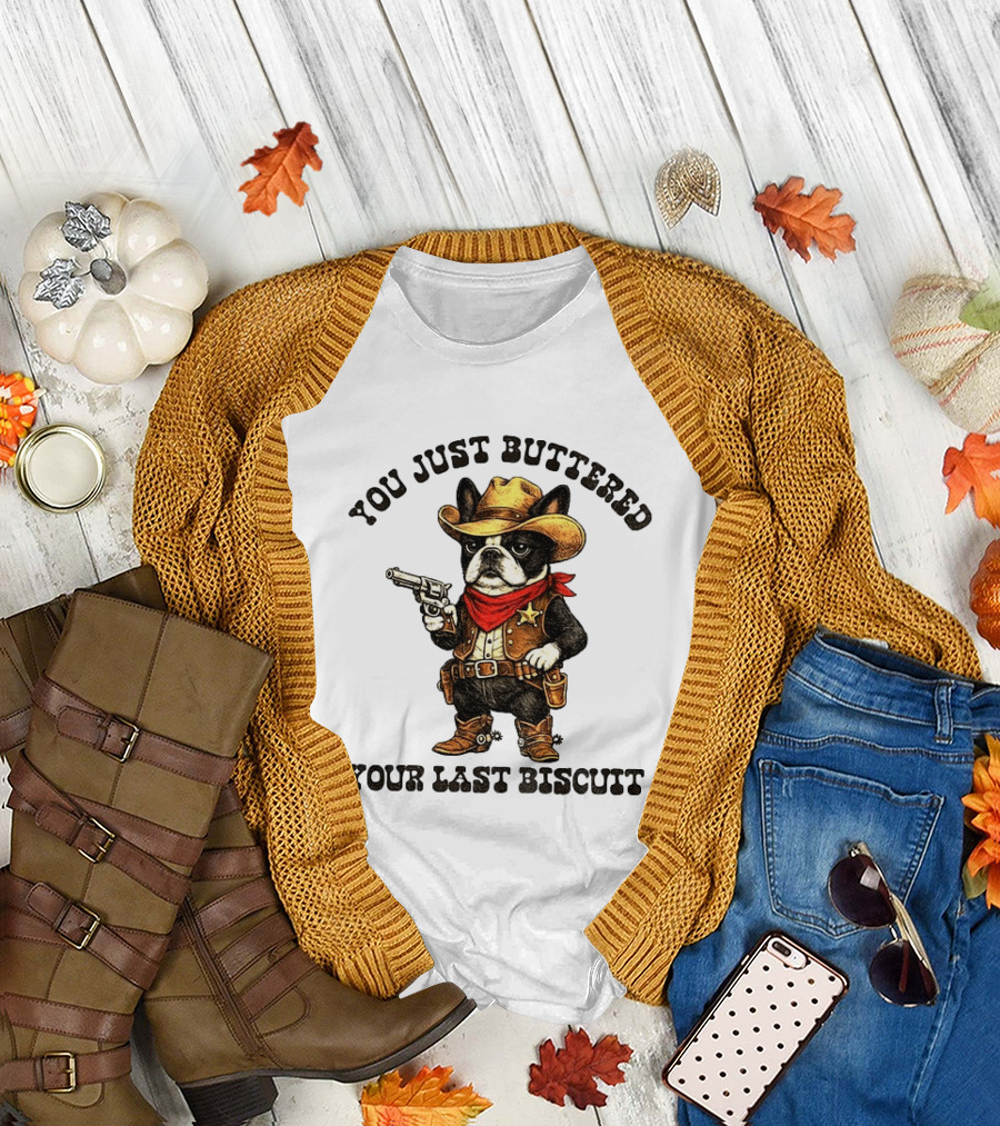 Cowboy Boston Terrier You Just Buttered Your Last Biscuit Western Dog T-Shirt