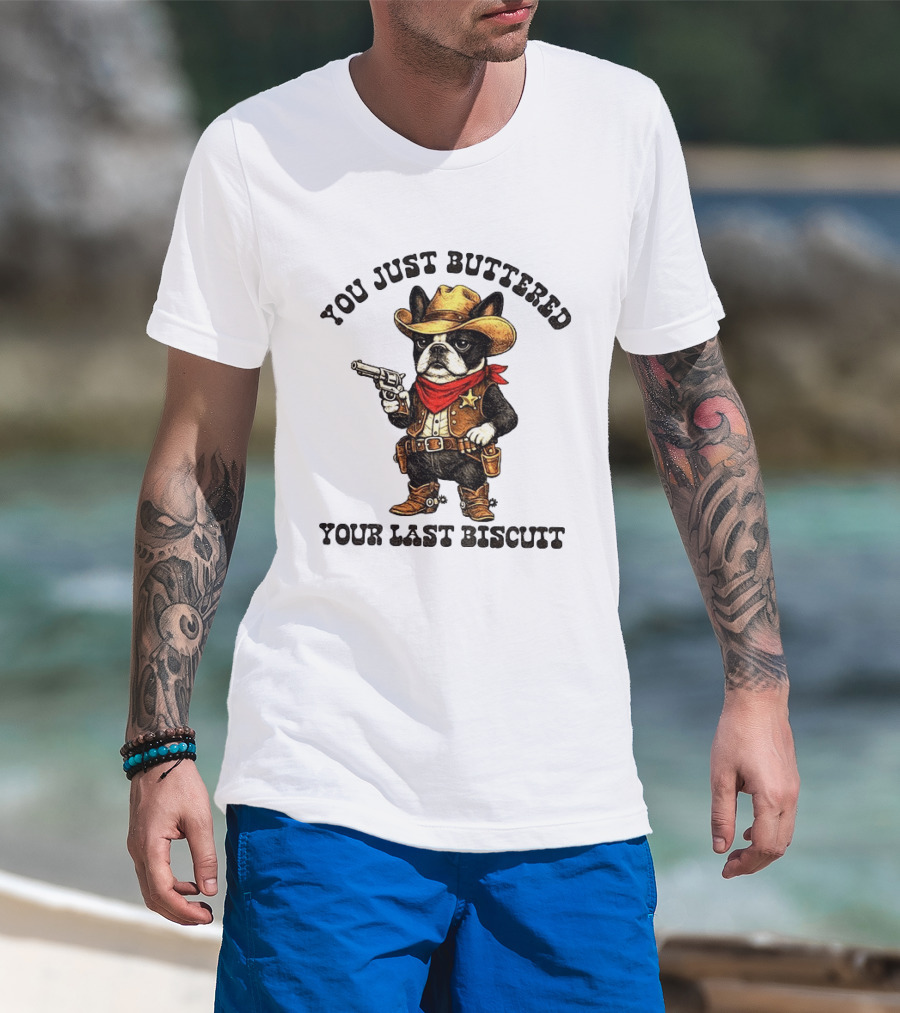 Cowboy Boston Terrier You Just Buttered Your Last Biscuit Western Dog T-Shirt