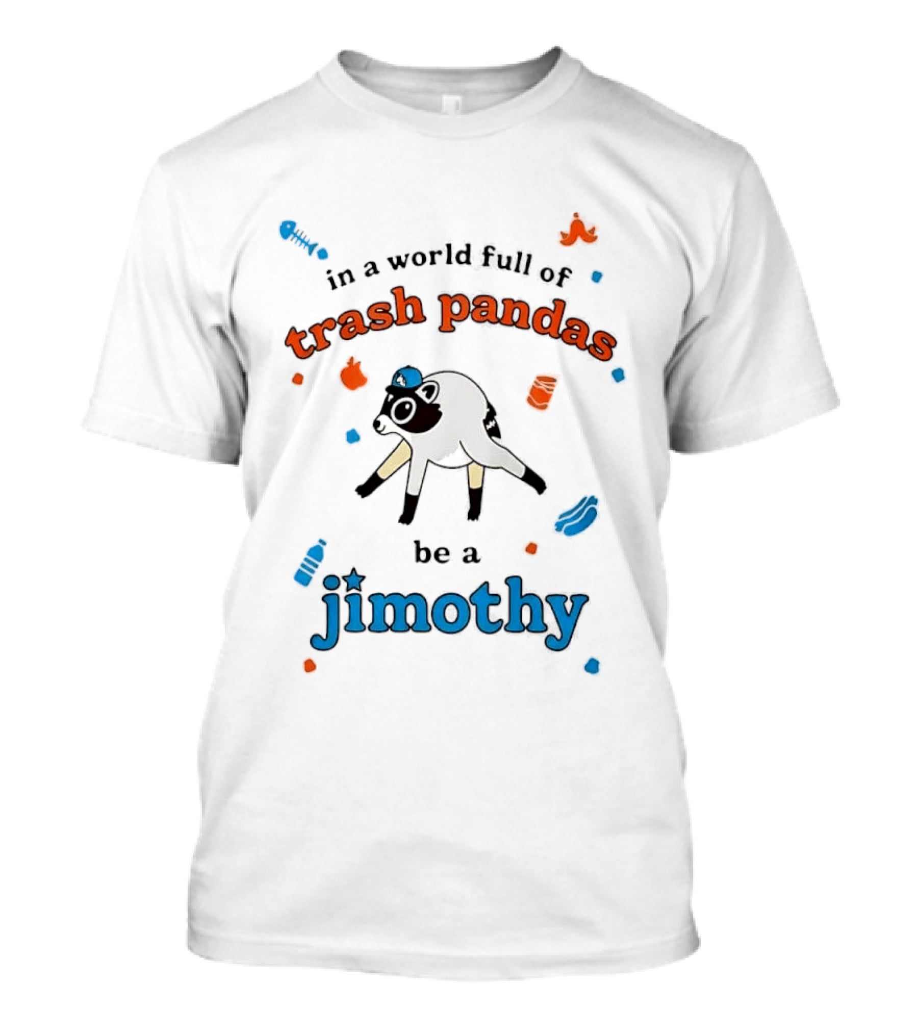 In A World Full Of Trash Pandas Be A Jimothy Opossum Wearing Baseball Cap T-Shirt
