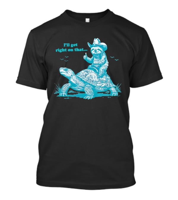 I'll Get Right On That Sloth Riding A Turtle Cowboy Hat Thumbs Up T-Shirt