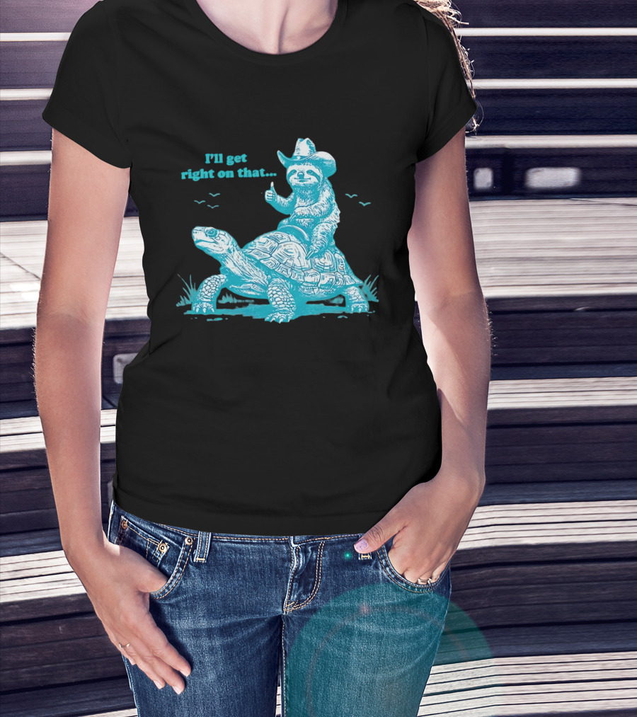 I'll Get Right On That Sloth Riding A Turtle Cowboy Hat Thumbs Up T-Shirt