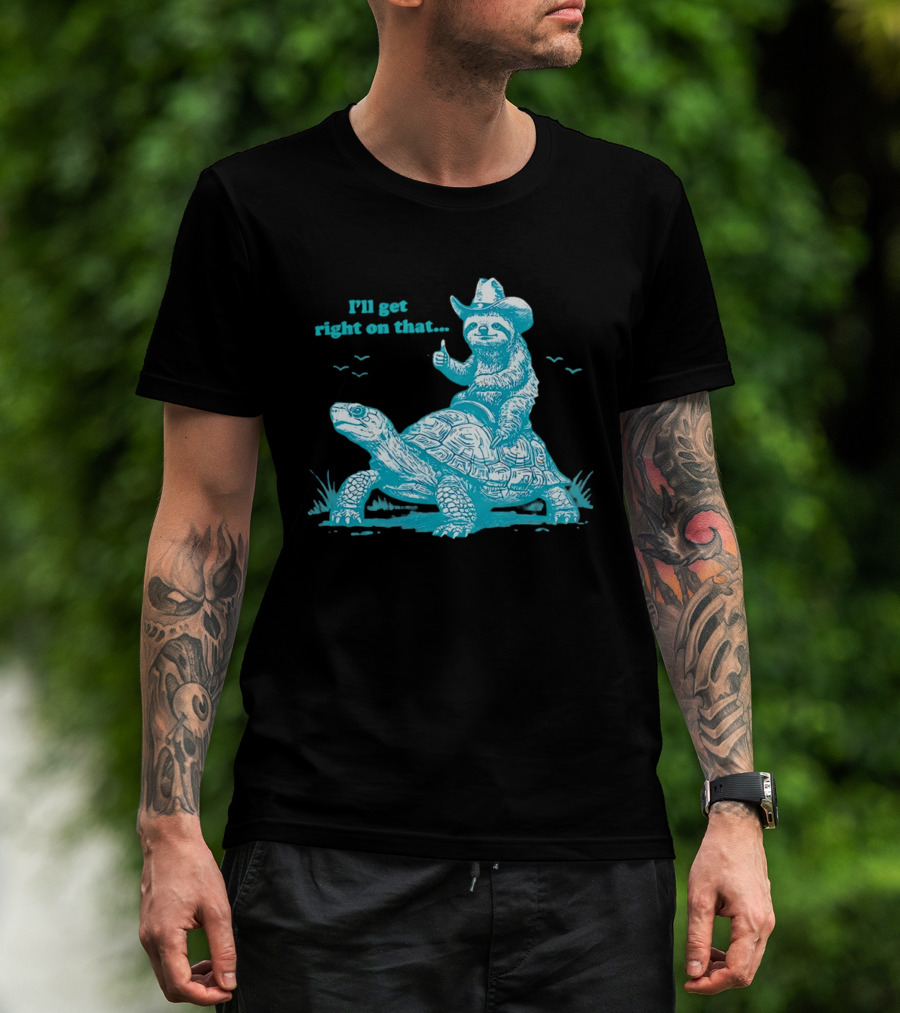 I'll Get Right On That Sloth Riding A Turtle Cowboy Hat Thumbs Up T-Shirt
