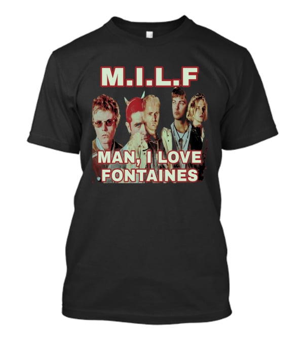 M.I.L.F Man I Love Fontaines Band Fan T-Shirt
