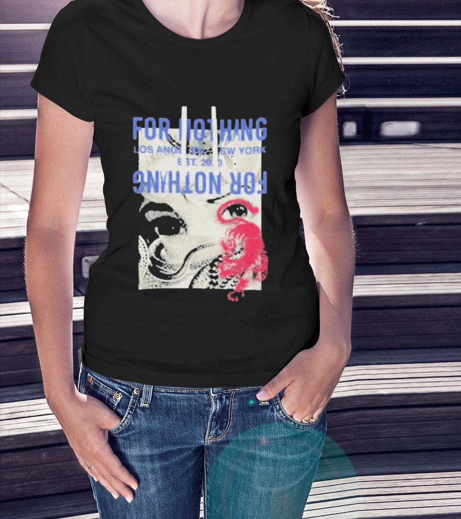 For Nothing Los Angeles New York Est 2013 For Nothing T-Shirt