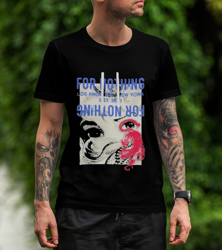 For Nothing Los Angeles New York Est 2013 For Nothing T-Shirt