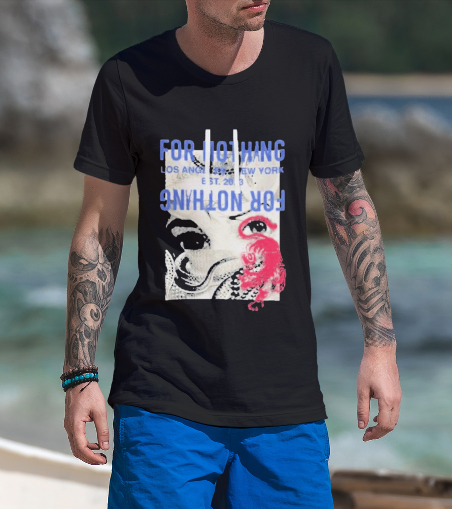 For Nothing Los Angeles New York Est 2013 For Nothing T-Shirt