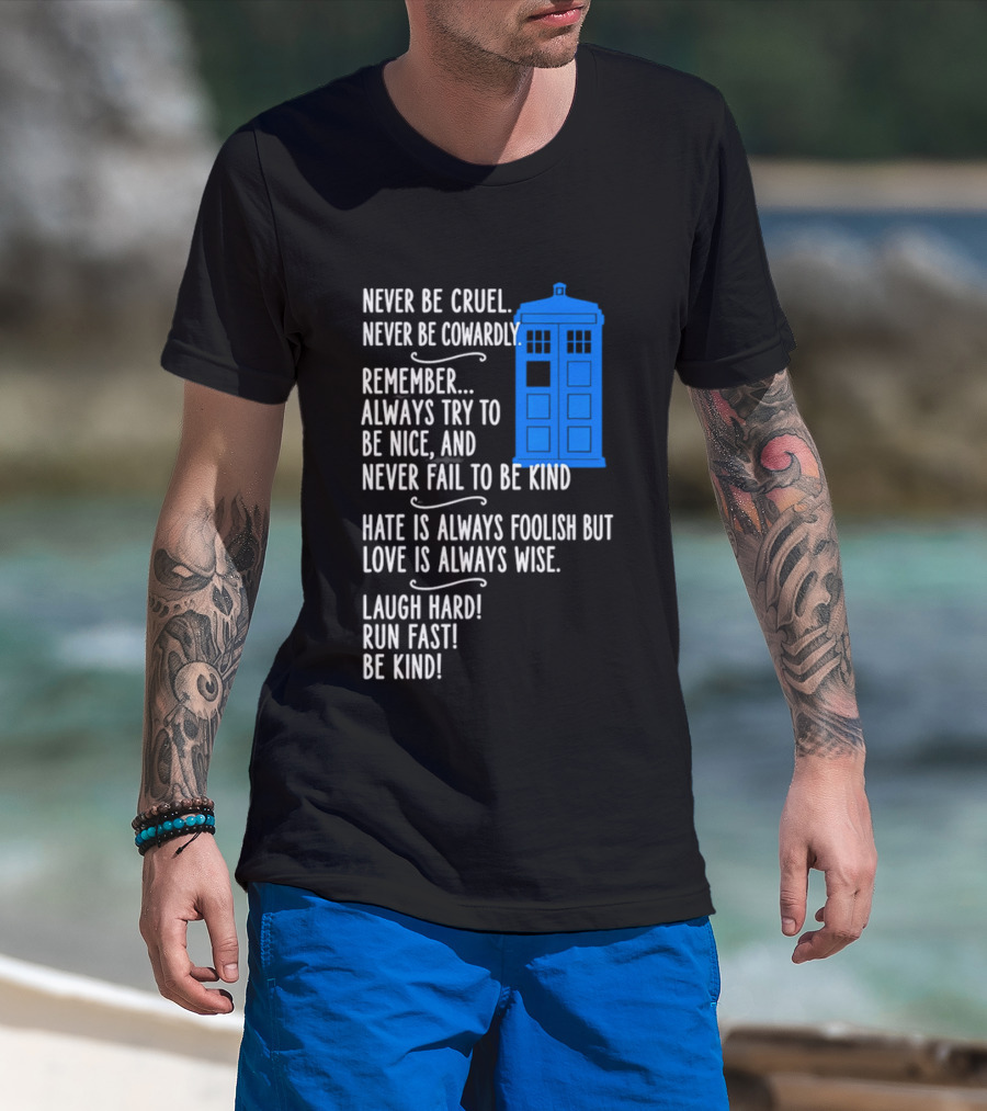 Never Be Cruel Never Be Cowardly Always Try To Be Nice Never Fail To Be Kind Hate Is Foolish Love Is Wise Doctor Who TARDIS T-Shirt
