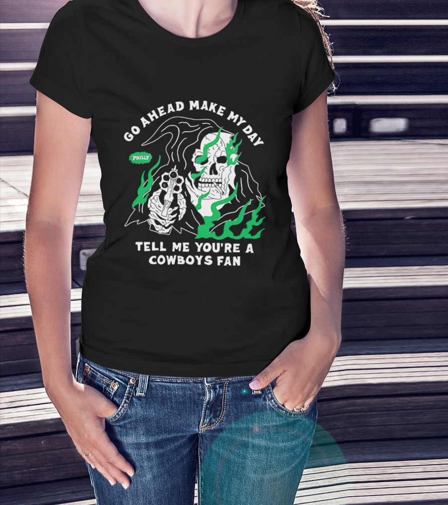 Go Ahead Make My Day Tell Me You're A Cowboys Fan Philly Skull T-Shirt