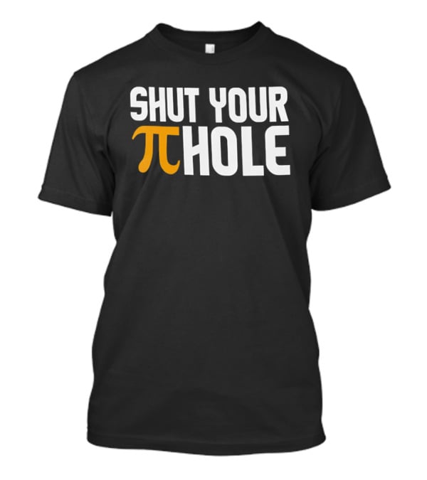 Shut Your Pi Hole Yellow Greek White Block Lettering T-Shirt