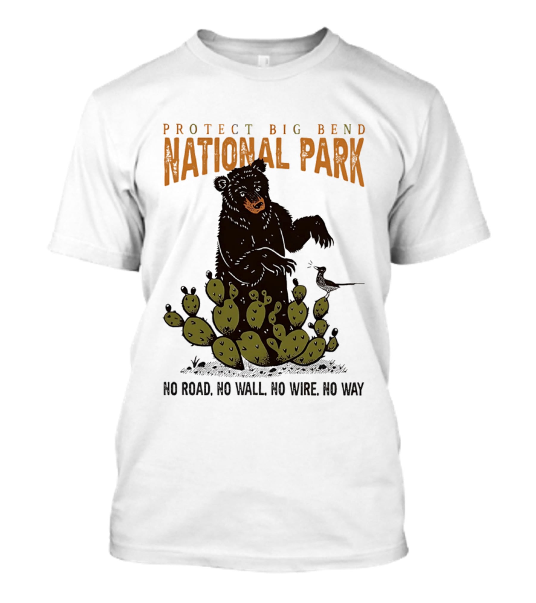 Protect Big Bend National Park Bear Cactus No Road No Wall No Wire No Way T-Shirt