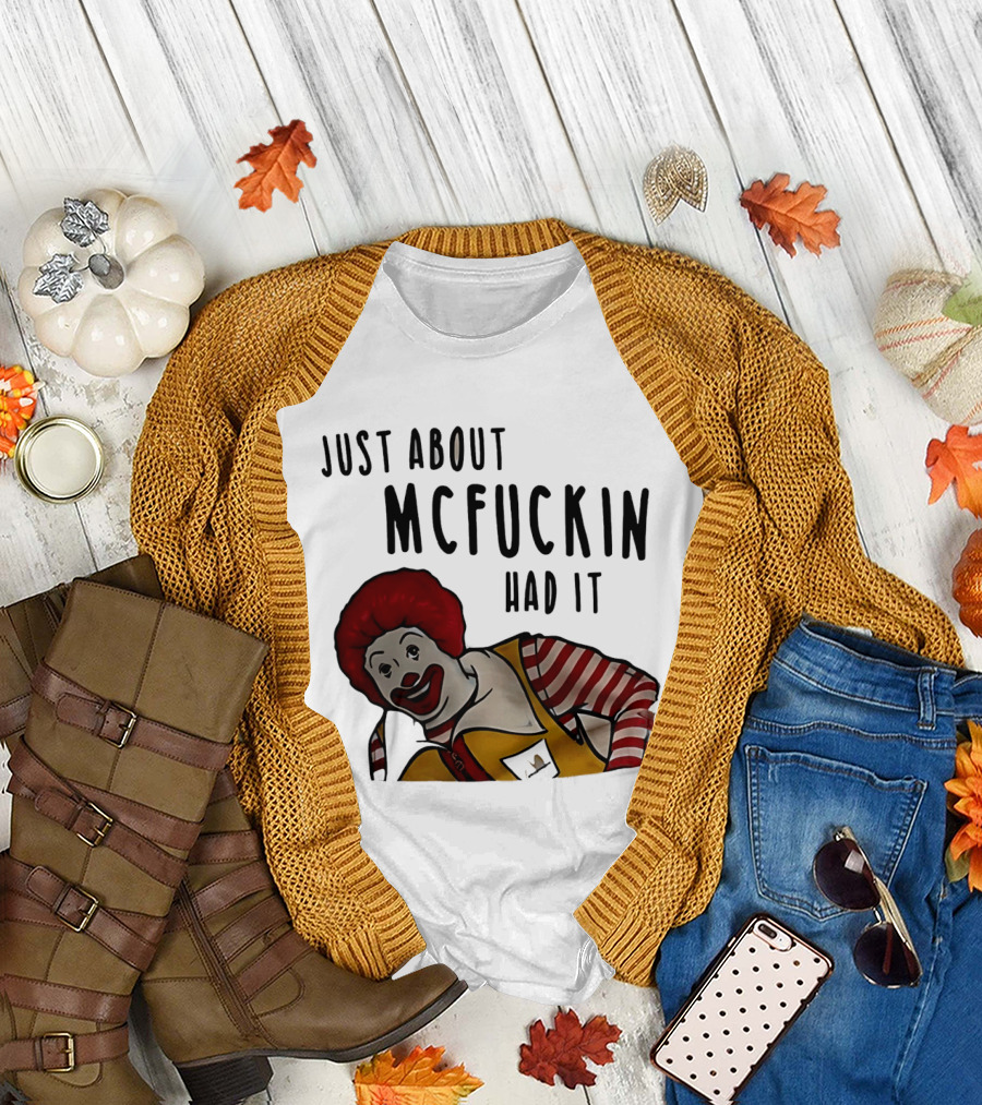 Ronald McDonald Just About McFuckin Had It T-Shirt