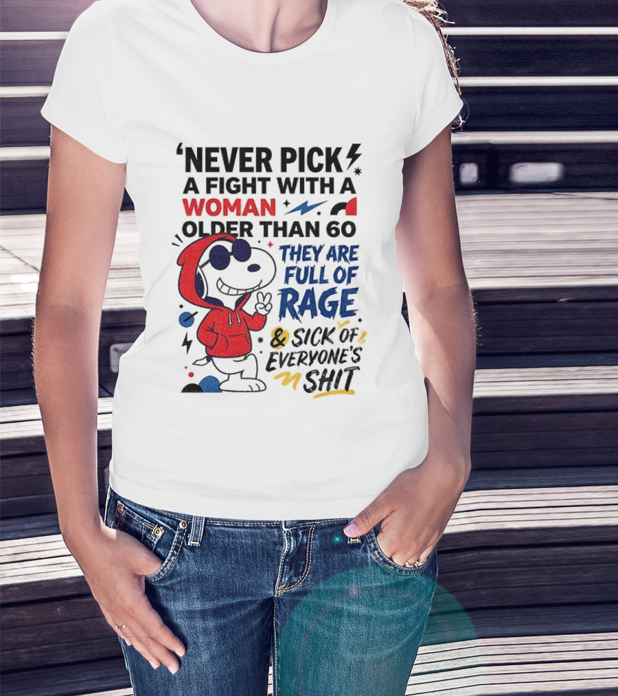 Snoopy Never Pick A Fight With A Woman Older Than 60 Full Of Rage And Sick Of Everyone's Shit T-Shirt