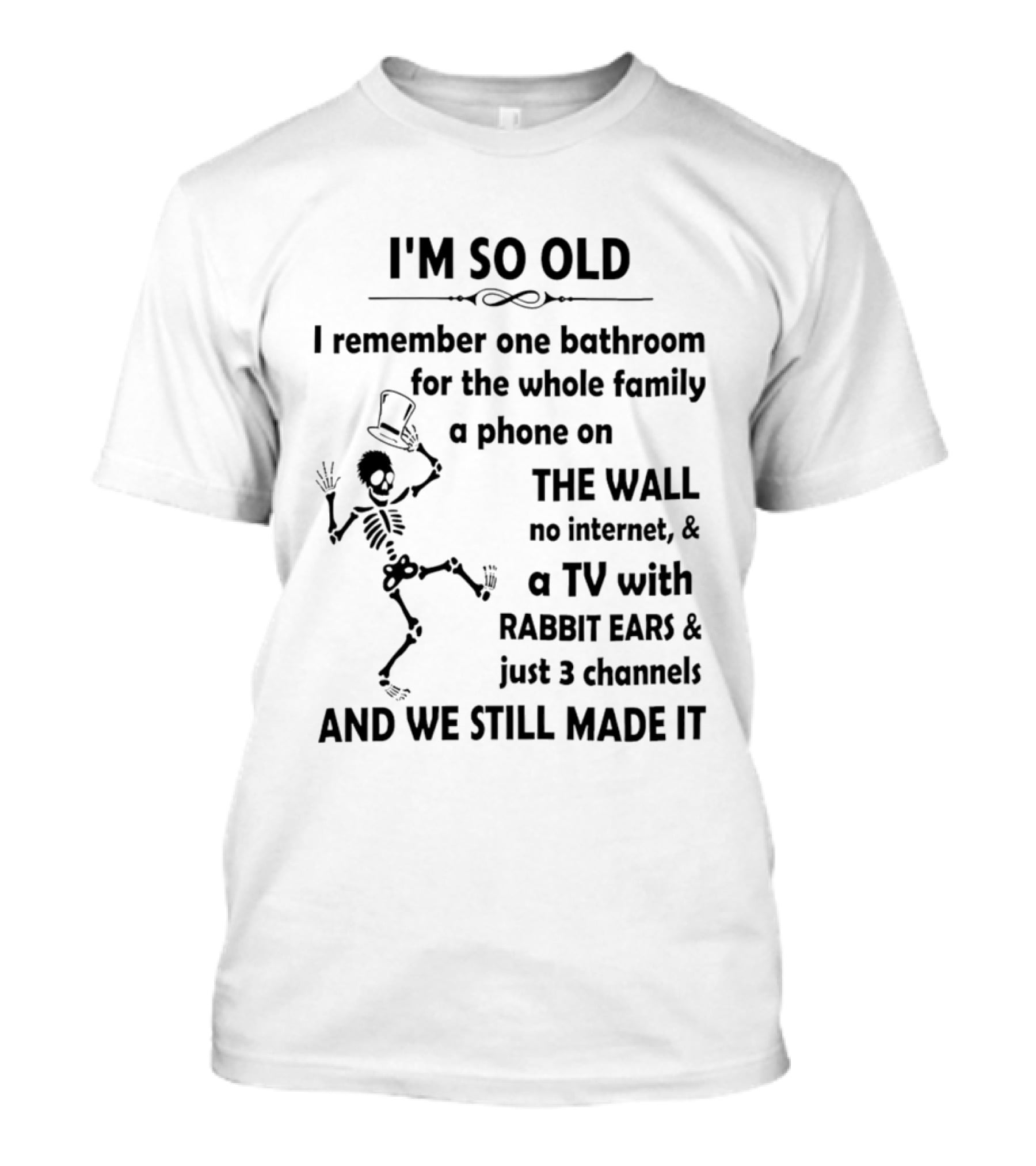 I'm So Old I Remember One Bathroom Phone On The Wall No Internet TV With Rabbit Ears And 3 Channels T-Shirt