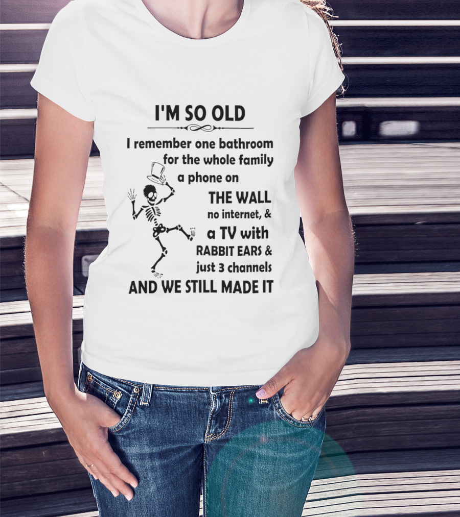 I'm So Old I Remember One Bathroom Phone On The Wall No Internet TV With Rabbit Ears And 3 Channels T-Shirt