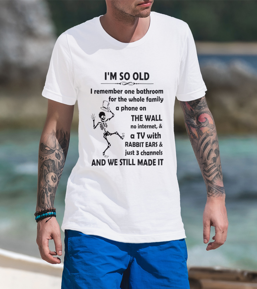I'm So Old I Remember One Bathroom Phone On The Wall No Internet TV With Rabbit Ears And 3 Channels T-Shirt