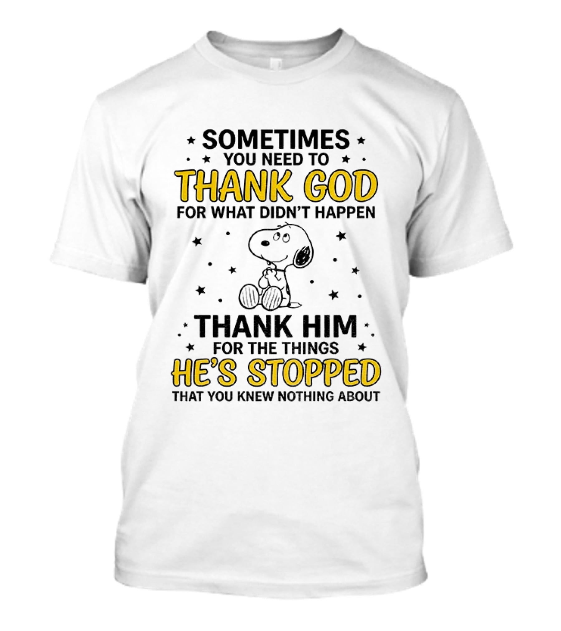 Sometimes You Need To Thank God For What Didn't Happen Snoopy Thank Him For The Things He's Stopped T-Shirt
