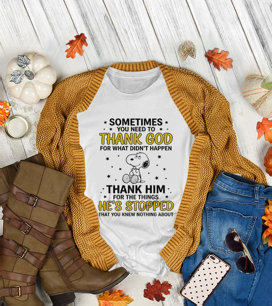 Sometimes You Need To Thank God For What Didn't Happen Snoopy Thank Him For The Things He's Stopped T-Shirt