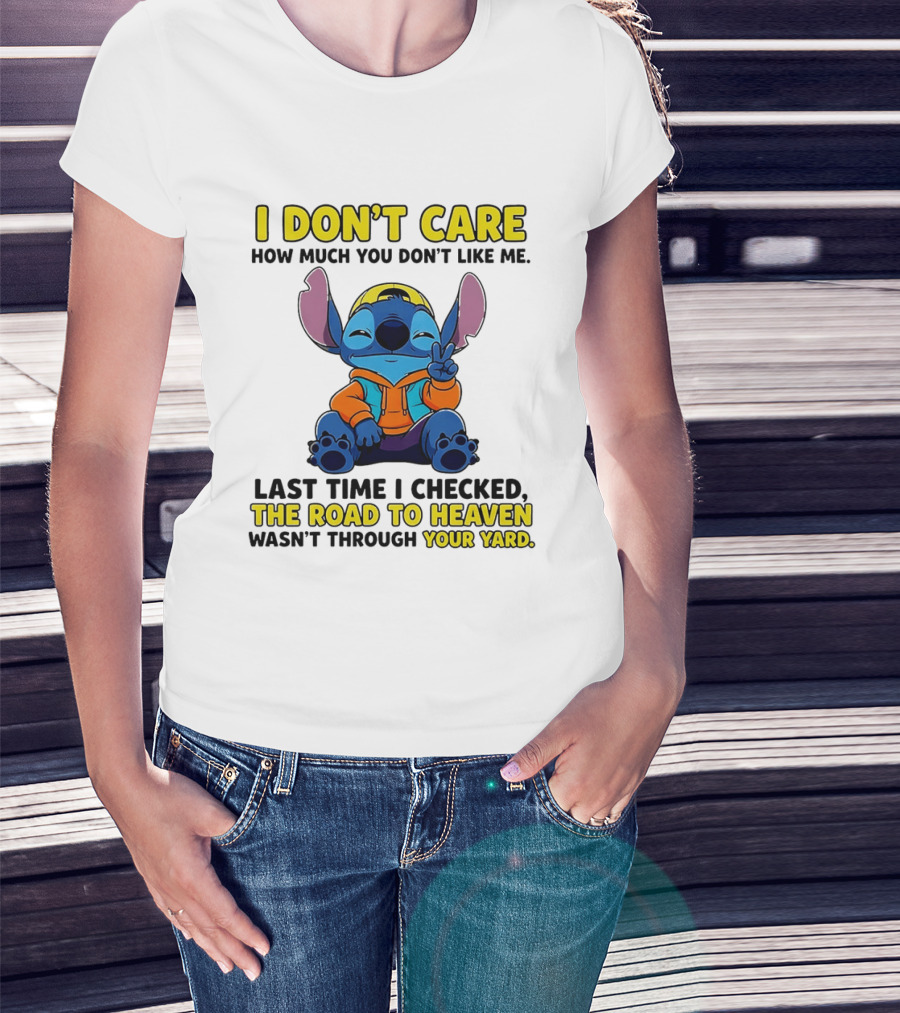 I Don't Care How Much You Don't Like Me Stitch Road To Heaven Clothing T-Shirt