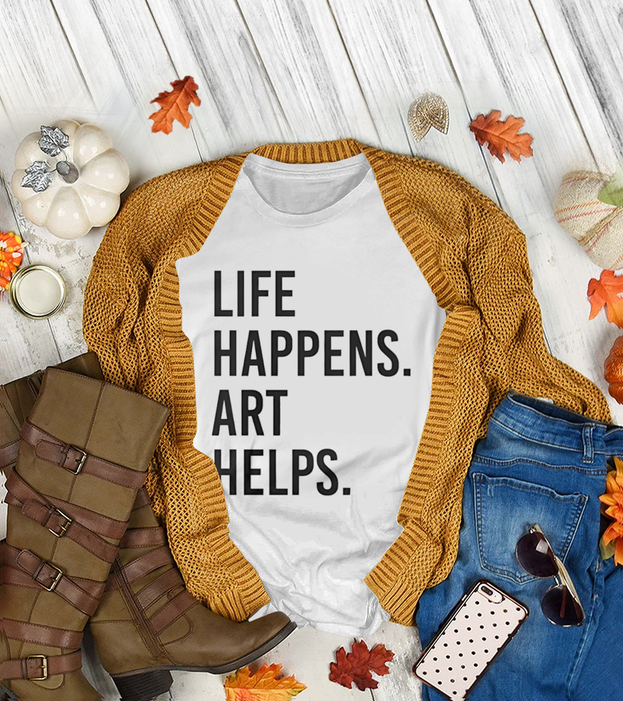 Life Happens Art Helps T-Shirt