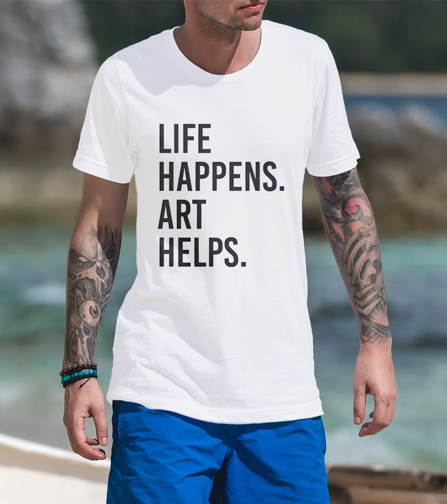 Life Happens Art Helps T-Shirt