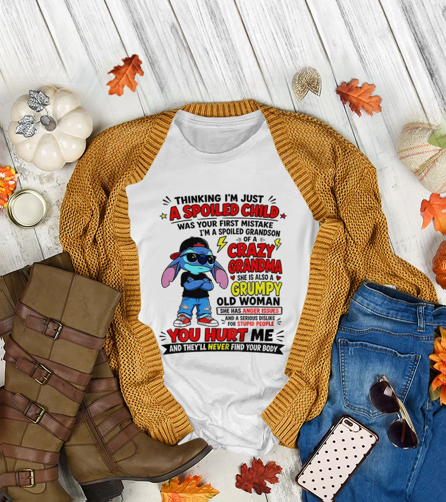 Thinking I'm Just A Spoiled Child Crazy Grandma You Hurt Me Never Find Your Body T-Shirt