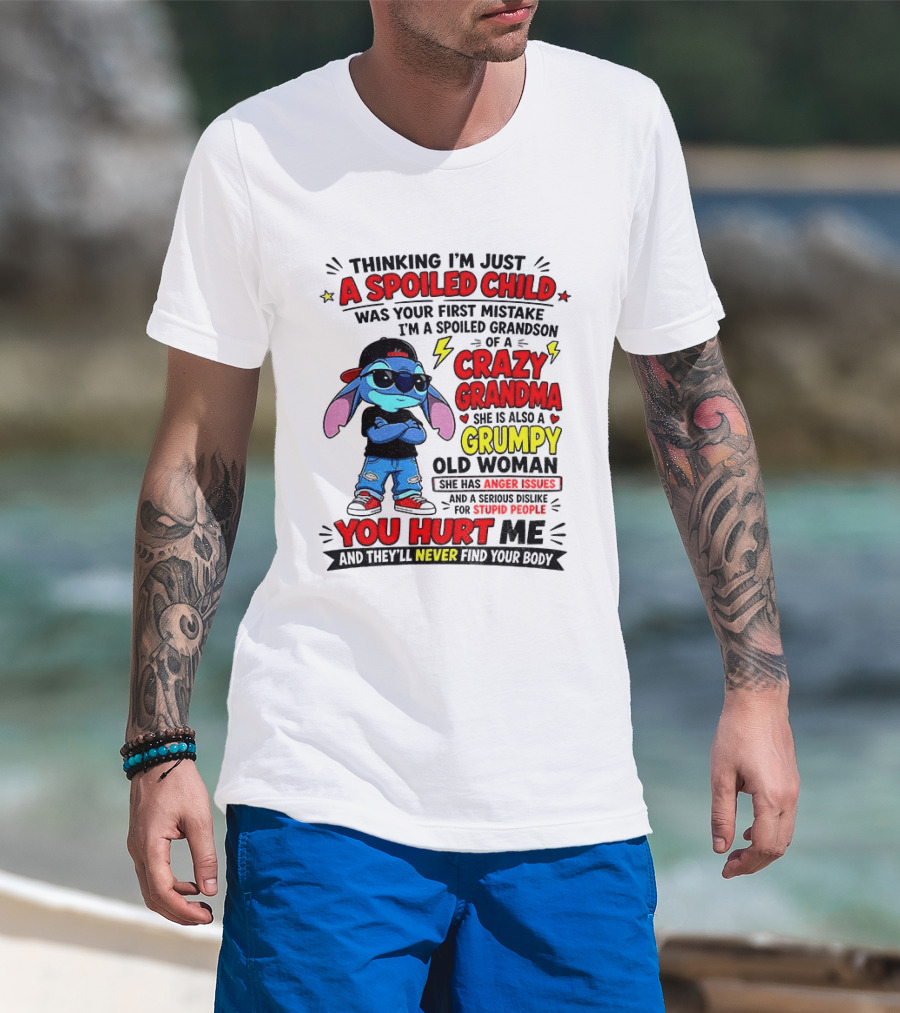 Thinking I'm Just A Spoiled Child Crazy Grandma You Hurt Me Never Find Your Body T-Shirt