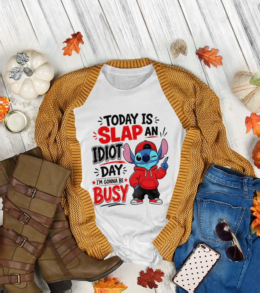 Today Is Slap An Idiot Day I'm Gonna Be Busy Stitch T-Shirt