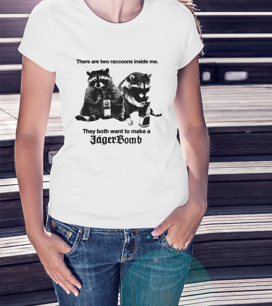 There Are Two Raccoons Inside Me They Both Want To Make A Jägerbomb T-Shirt