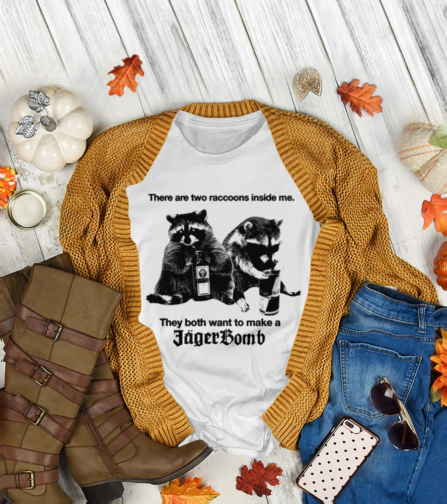 There Are Two Raccoons Inside Me They Both Want To Make A Jägerbomb T-Shirt