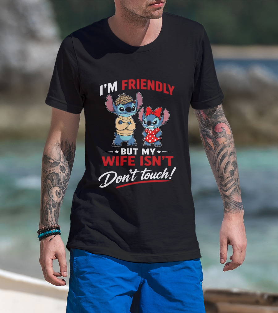 Stitch I'm Friendly But My Wife Isn't Don't Touch Character Humor T-Shirt