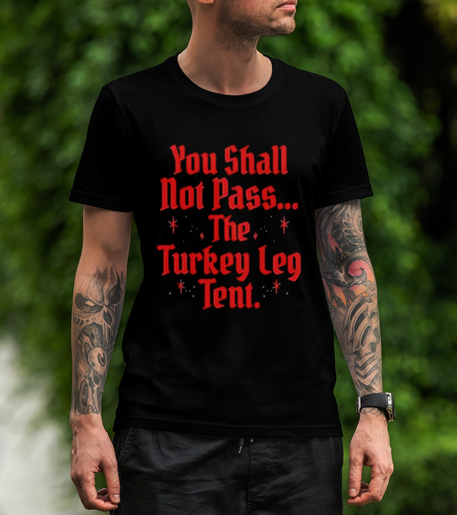 You Shall Not Pass The Turkey Leg Tent Fantasy Feast Adventure T-Shirt