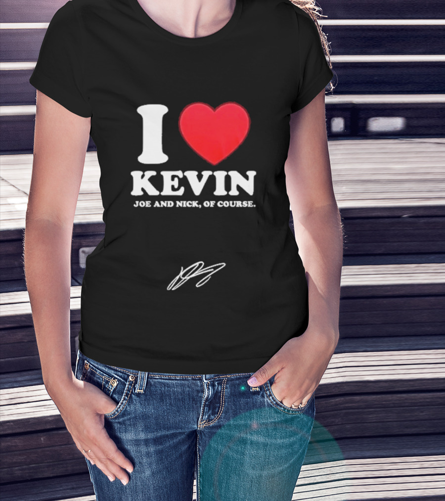Jonas Brothers The Burning Up Tour 2026 I Love Kevin Joe And Nick Of Course T-Shirt