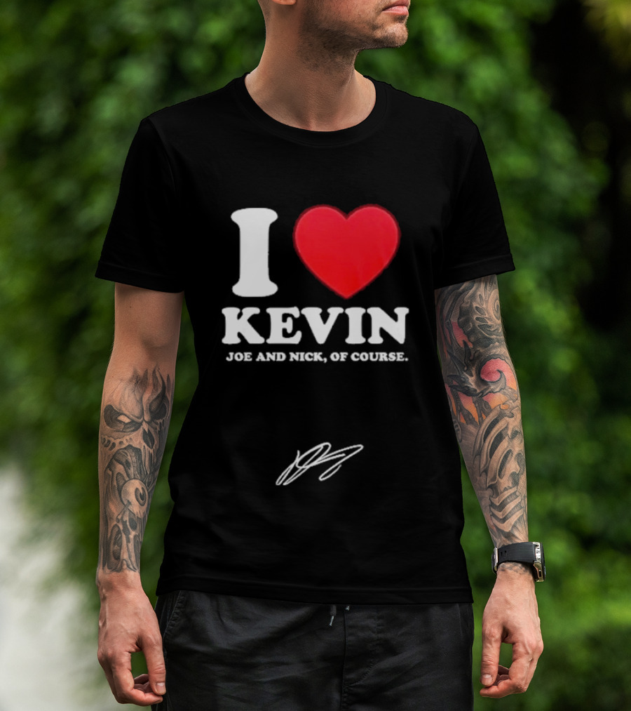 Jonas Brothers The Burning Up Tour 2026 I Love Kevin Joe And Nick Of Course T-Shirt