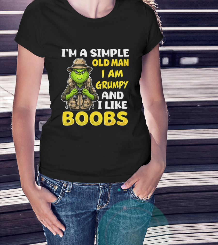 I'm A Simple Old Man I Am Grumpy And I Like Boobs Grinch T-Shirt