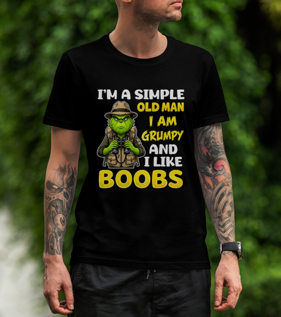 I'm A Simple Old Man I Am Grumpy And I Like Boobs Grinch T-Shirt