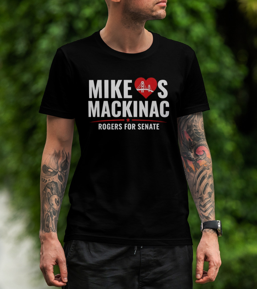Mike Loves Mackinac Rogers For Senate With Heart Bridge T-Shirt