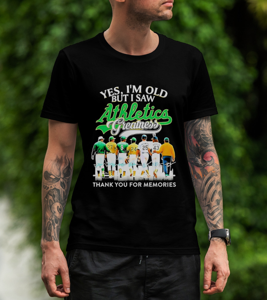 Yes I'm Old But I Saw Athletics Greatness Thank You For Memories Oakland Athletics T-Shirt