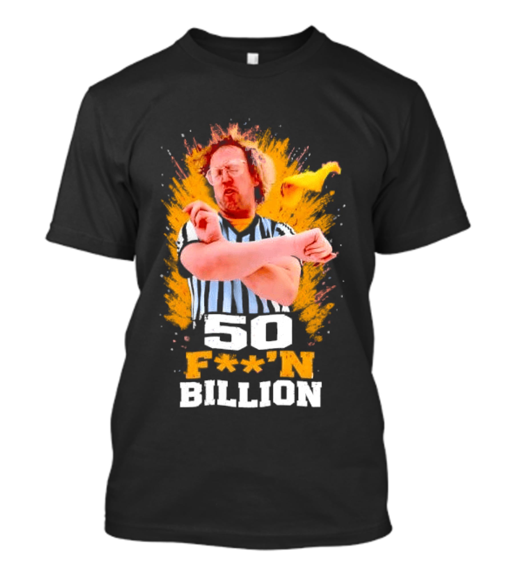 50 F**n Billion Referee With Yellow Flag Gesture T-Shirt