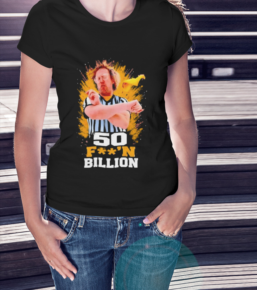 50 F**n Billion Referee With Yellow Flag Gesture T-Shirt