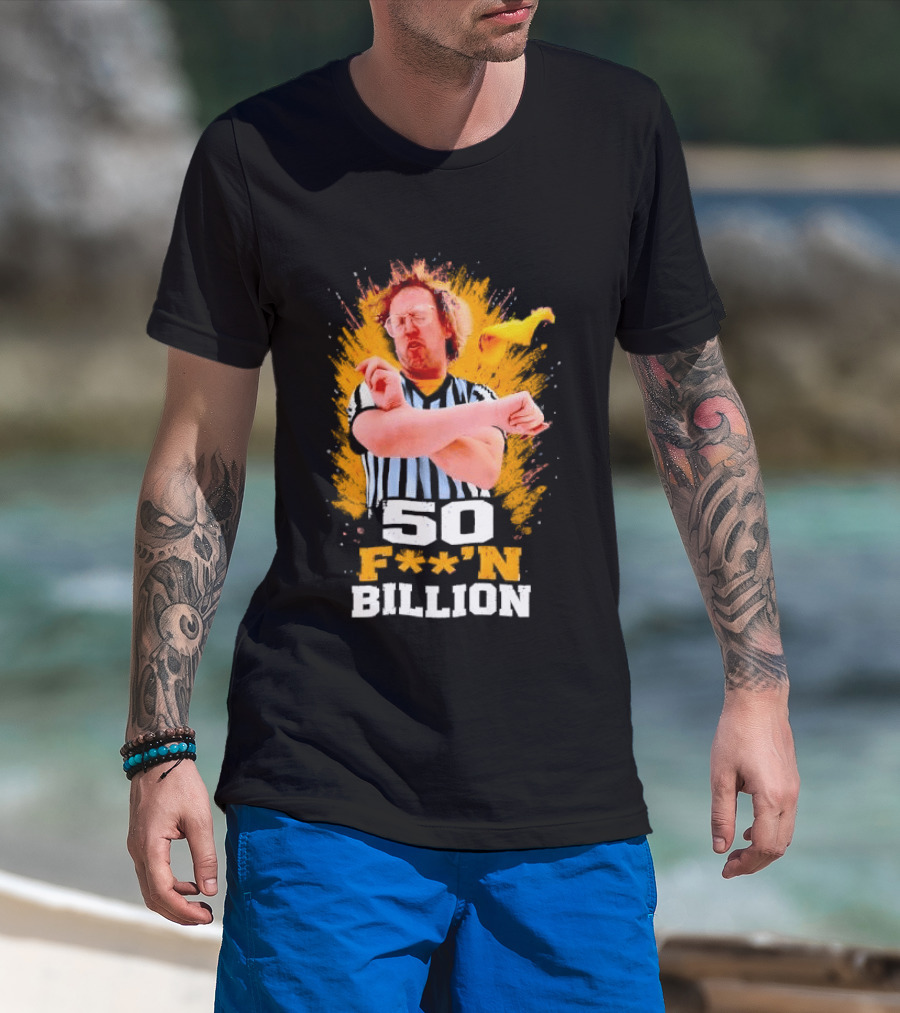 50 F**n Billion Referee With Yellow Flag Gesture T-Shirt