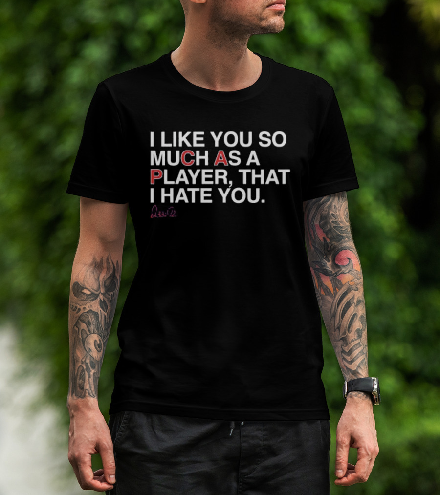 Ozzie I Like You So Much As A Player That I Hate You T-Shirt