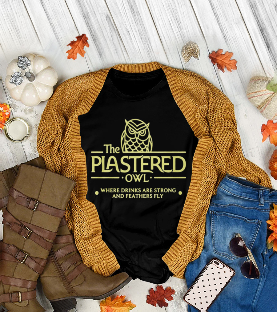 The Plastered Owl Drinks Are Strong Feathers Fly T-Shirt