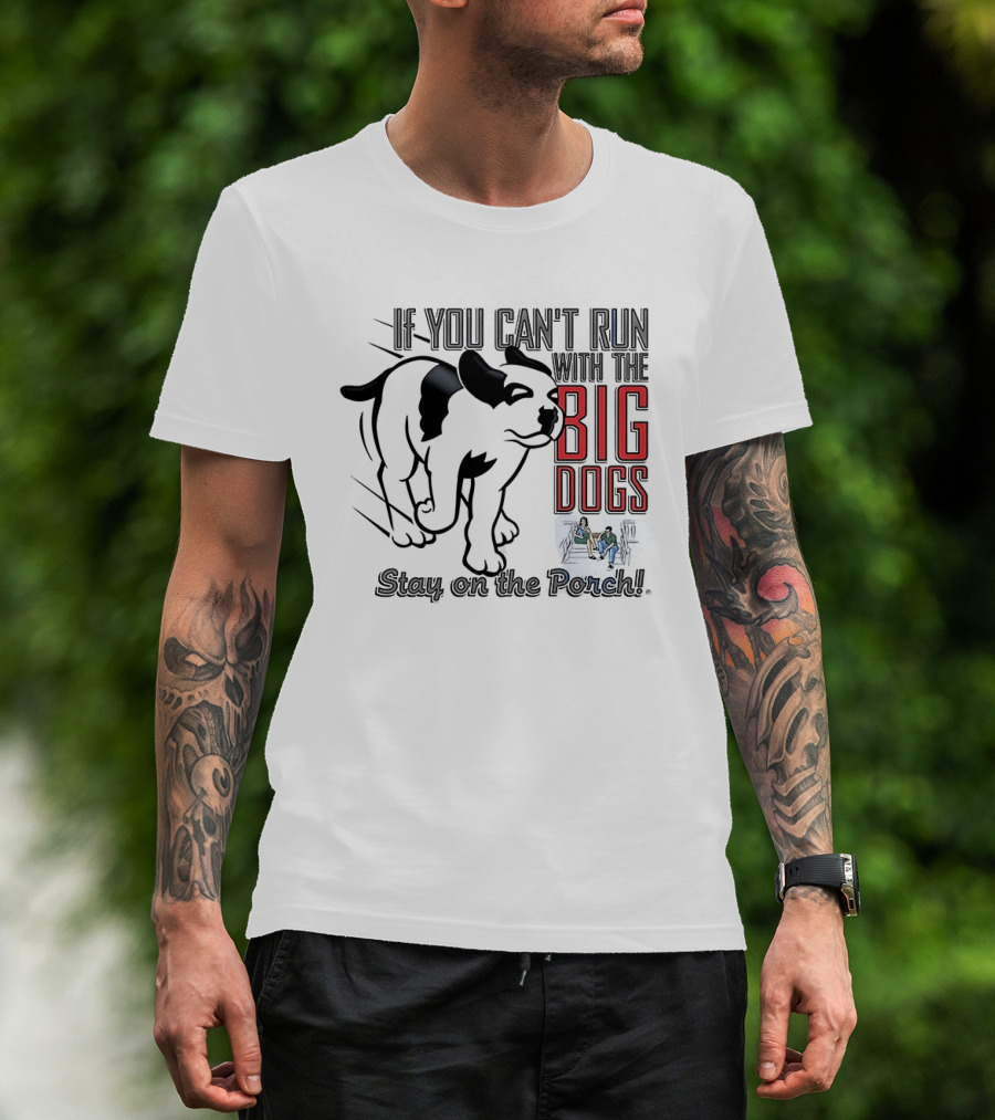 If You Can't Run With The Big Dogs Stay On The Porch Bulldog T-Shirt