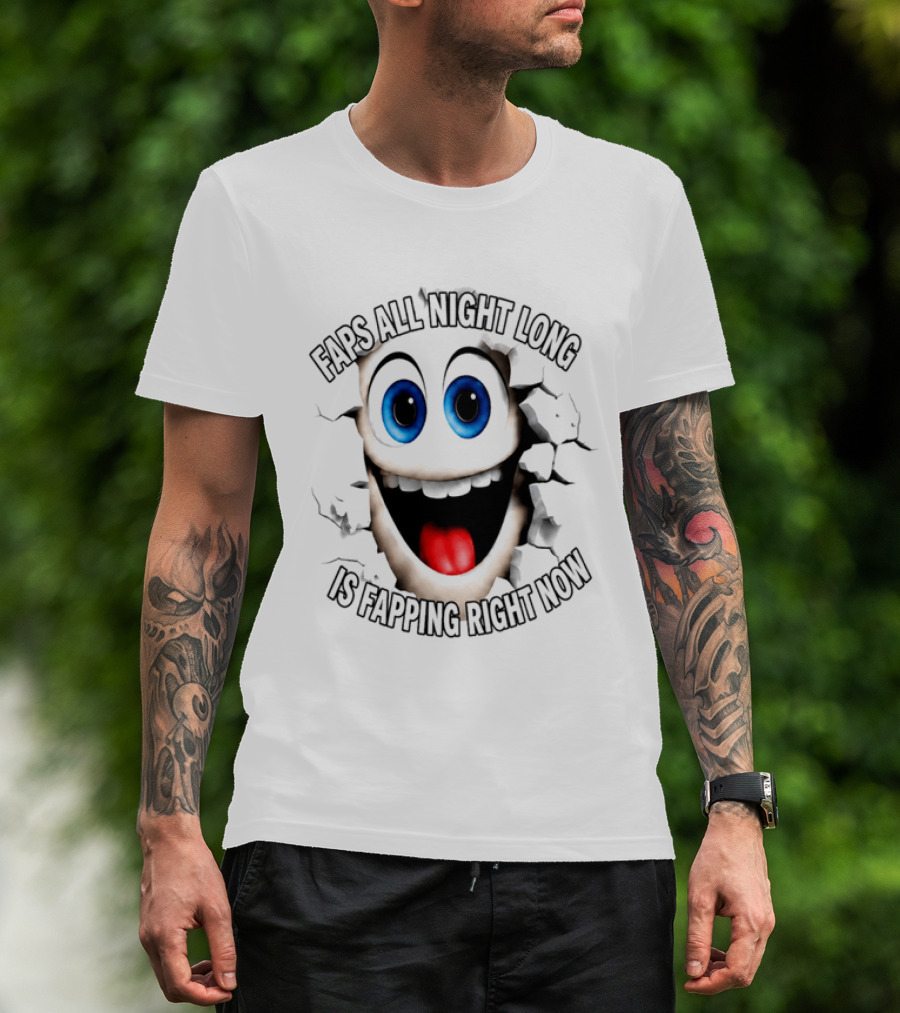 Faps All Night Long Is Fapping Right Now Blue Eyed Smiling Face T-Shirt