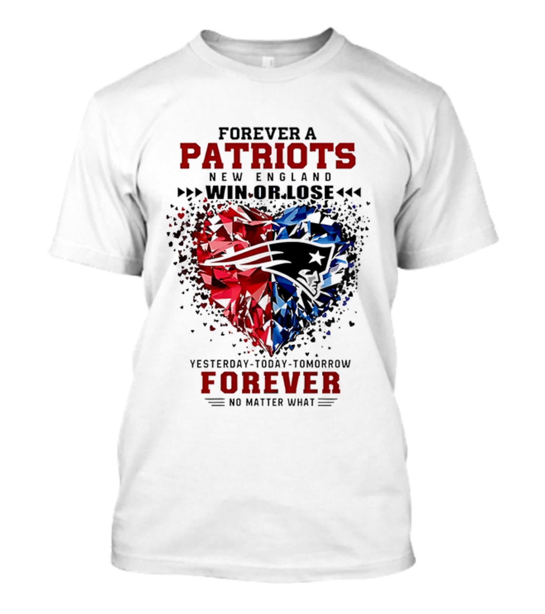Forever A New England Patriots Win Or Lose Yesterday Today Tomorrow No Matter What T-Shirt