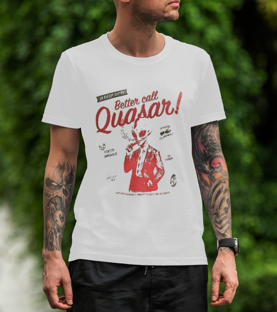 In Deep Sh't Better Call Quasar Alien Lawyer Can't Stop You From Getting F'd T-Shirt