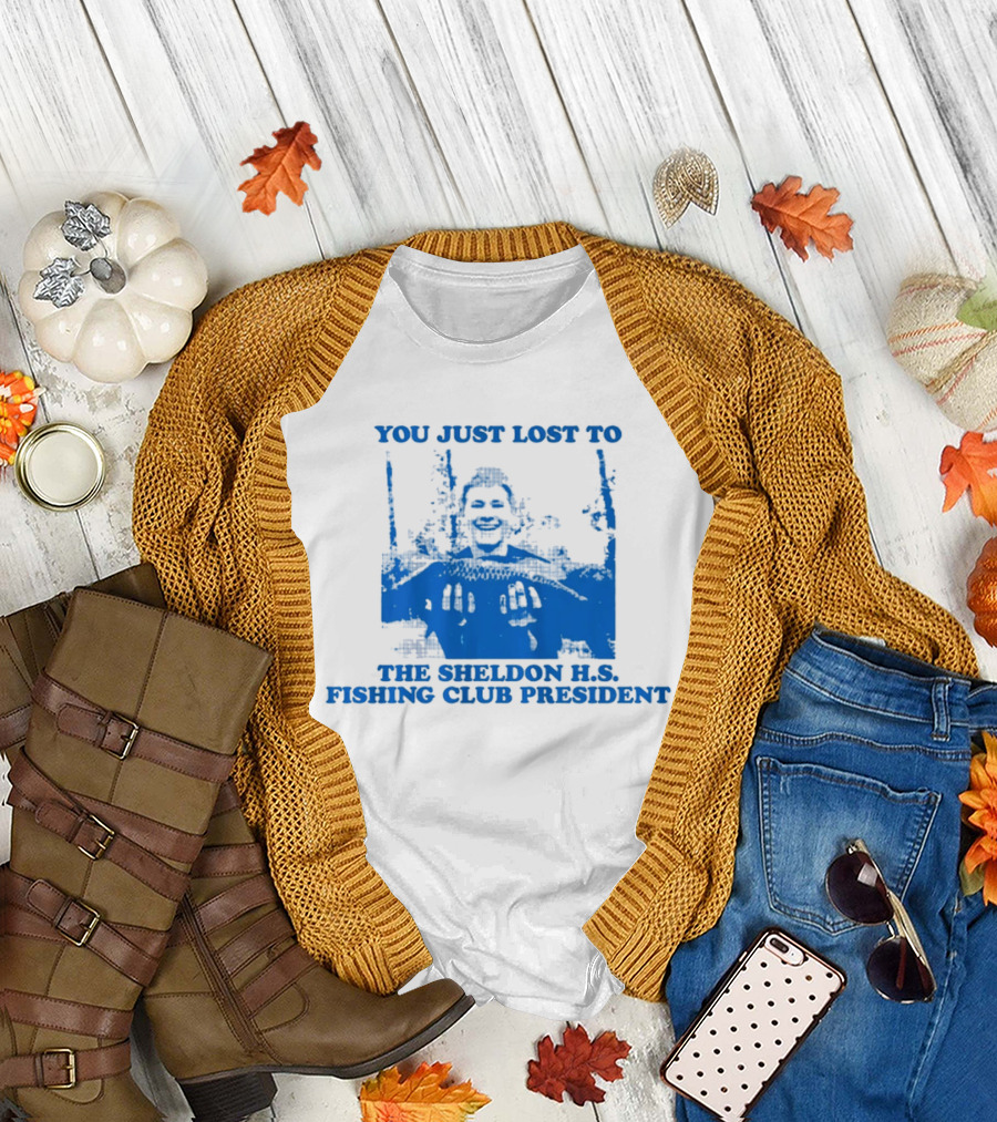 You Just Lost To The Sheldon H.S. Fishing Club President T-Shirt